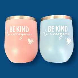 12 Oz Wine Tumbler with Decal - Be Kind to Everyone